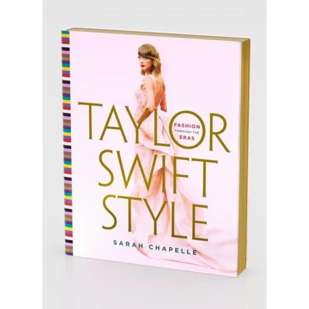 New Taylor Swift Style: Fashion Through the Eras - Sarah Chapelle Hardcover 2024
